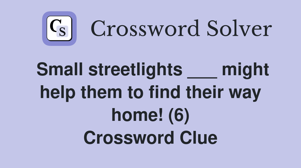Small streetlights ___ might help them to find their way home! (6